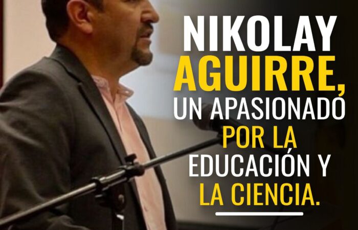 NIKOLAY AGUIRRE, UN APASIONADO POR LA EDUCACIÓN Y LA CIENCIA