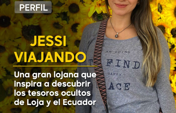 Jessi Viajando: la lojana que inspira a descubrir los tesoros ocultos de Loja y el Ecuador