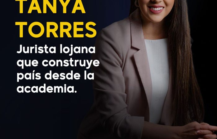 Tanya Torres: la jurista lojana que construye país desde la academia, la justicia y la inspiración de su padre